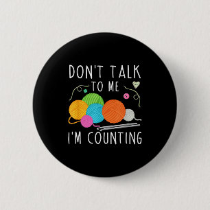 Don't Talk To Me I'm Counting Crochet Knitting Fun 6 Cm Round Badge