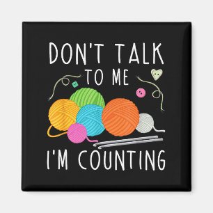 Don't Talk To Me I'm Counting Crochet Knitting Fun Magnet