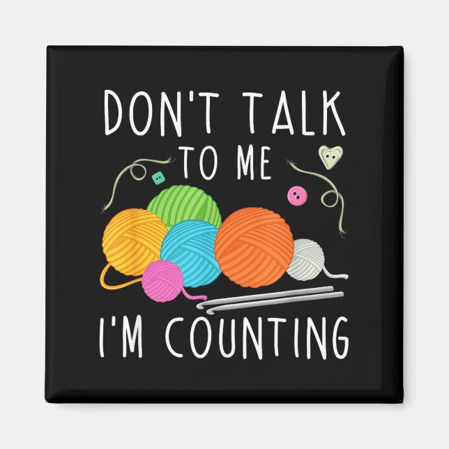 Don't Talk To Me I'm Counting Crochet Knitting Fun Magnet (Front)