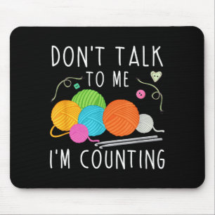 Don't Talk To Me I'm Counting Crochet Knitting Fun Mouse Mat