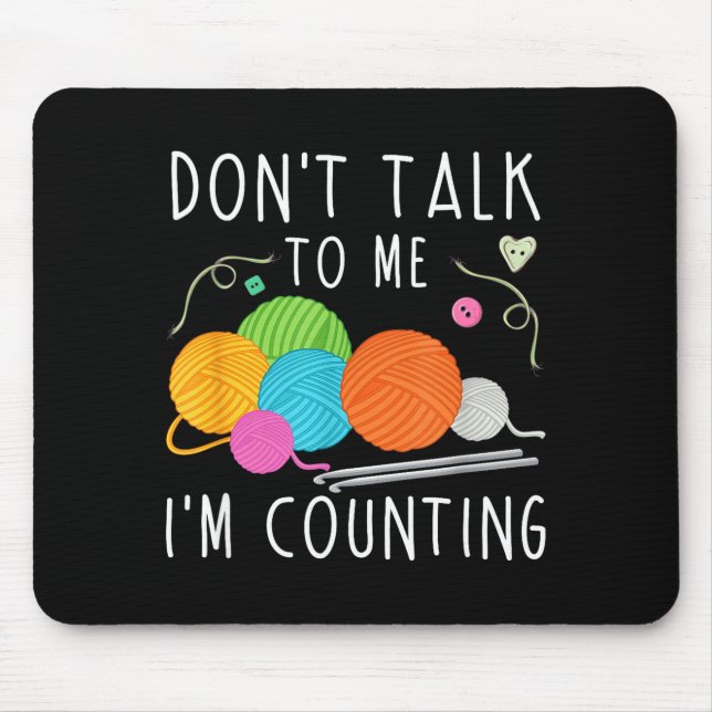 Don't Talk To Me I'm Counting Crochet Knitting Fun Mouse Mat (Front)