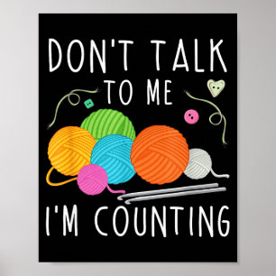 Don't Talk To Me I'm Counting Crochet Knitting Fun Poster
