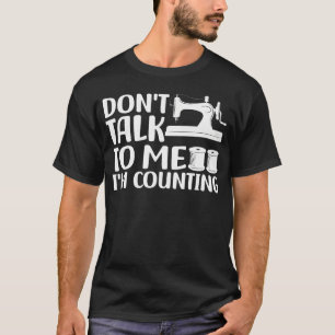 Don'T Talk To Me I'M Counting Crochet Knitting Fun T-Shirt