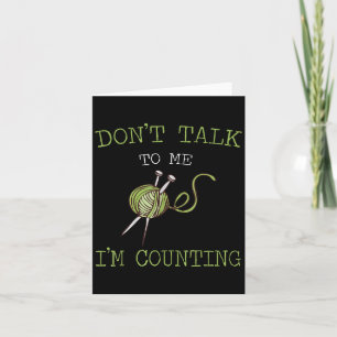 Don't Talk To Me I'm Counting Crochet Knitting Quo Card