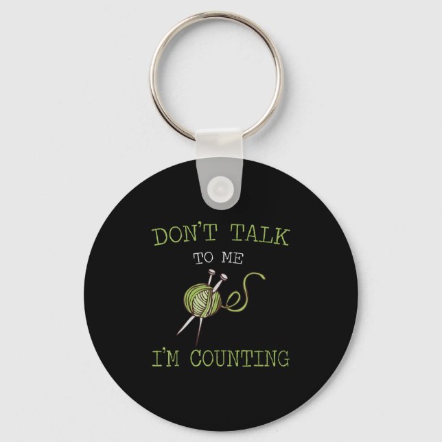 Don't Talk To Me I'm Counting Crochet Knitting Quo Key Ring (Front)