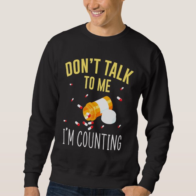 Dont Talk To Me Im Counting For Pharmacy Tech Sweatshirt (Front)