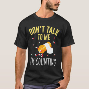 Dont Talk To Me Im Counting For Pharmacy Tech T-Shirt