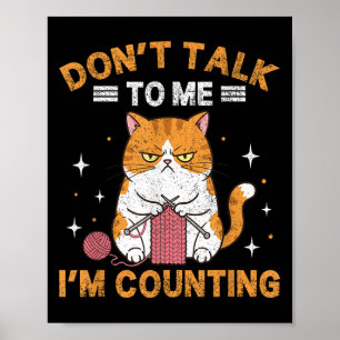Don't Talk To Me I'm Counting Funny Cat Knits Croc Poster