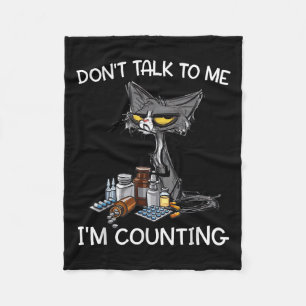 Don't Talk To Me I'm Counting Funny Cat Pharmacy T Fleece Blanket
