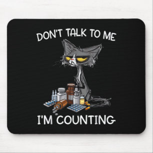Don't Talk To Me I'm Counting Funny Cat Pharmacy T Mouse Mat