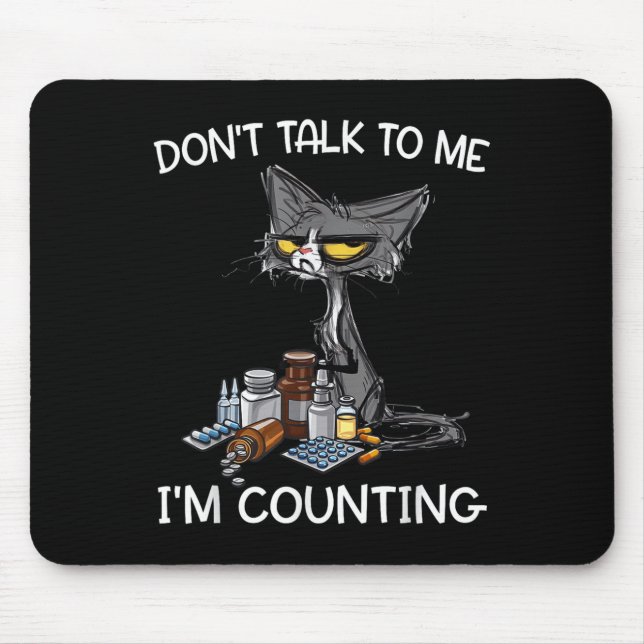 Don't Talk To Me I'm Counting Funny Cat Pharmacy T Mouse Mat (Front)