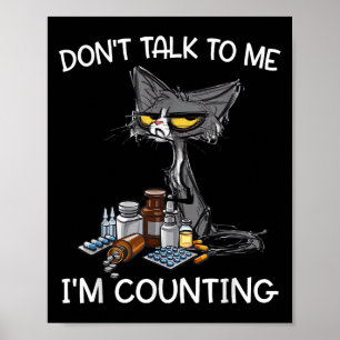 Don't Talk To Me I'm Counting Funny Cat Pharmacy T Poster