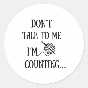 Dont Talk To Me Im Counting Funny Crochet  Classic Round Sticker