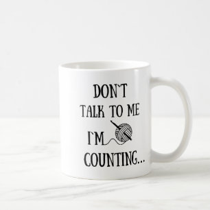 Dont Talk To Me Im Counting Funny Crochet  Coffee Mug