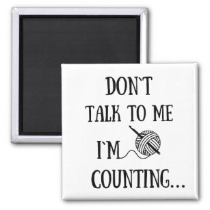 Don't talk to me I'm counting funny crochet Magnet