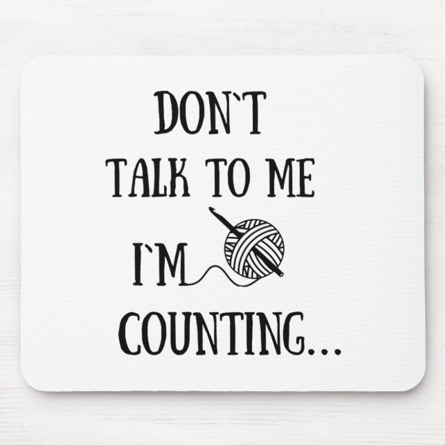 Dont Talk To Me Im Counting Funny Crochet  Mouse Mat (Front)