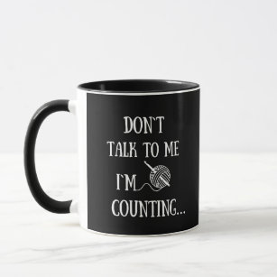 Don't talk to me I'm counting funny crochet Mug