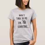 Don't talk to me I'm counting funny crochet T-Shirt<br><div class="desc">If you love crocheting or know someone who does, then this funny quote for crochet lovers is perfect for you or anyone who loves to crochet or even likes funny crocheting quotes. This original funny crochet quote and graphic design are perfect for starting beginners who want to study crocheting or...</div>