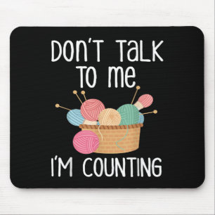 Don't Talk To Me I'm Counting - Funny Knitter Gift Mouse Mat