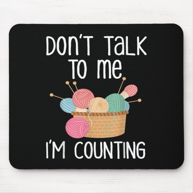 Don't Talk To Me I'm Counting - Funny Knitter Gift Mouse Mat (Front)