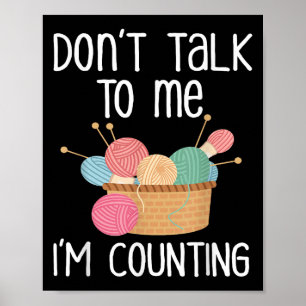 Don't Talk To Me I'm Counting - Funny Knitter Gift Poster