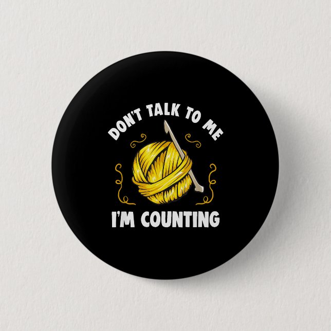 Don't Talk To Me I'm Counting _ Funny Knitting Cro 6 Cm Round Badge (Front)