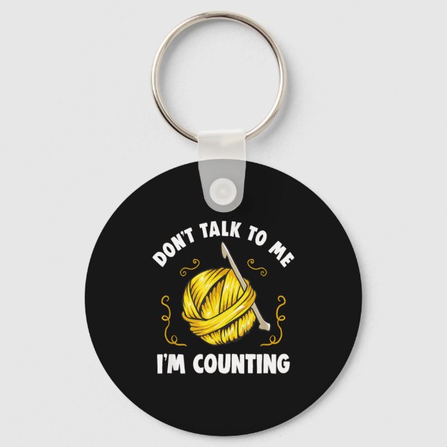 Don't Talk To Me I'm Counting _ Funny Knitting Cro Key Ring (Front)