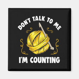 Don't Talk To Me I'm Counting _ Funny Knitting Cro Magnet