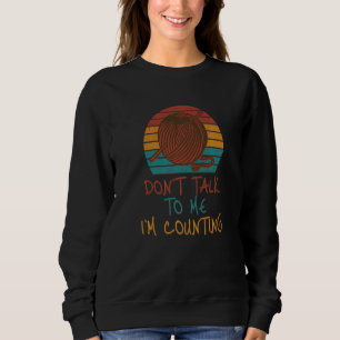 Don't Talk to Me I'm Counting Funny Knitting Quote Sweatshirt