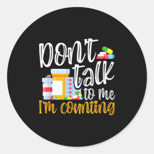 Dont Talk To Me Im Counting Funny Pharmacy Tech Classic Round Sticker