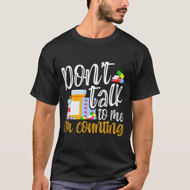Dont Talk To Me Im Counting Funny Pharmacy Tech  T-Shirt (Front)