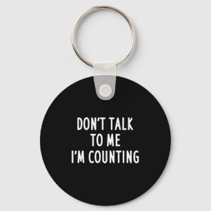 Dont Talk To Me Im Counting Funny Sarcastic  Key Ring