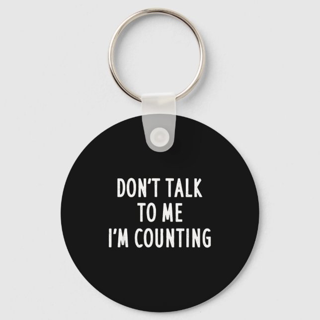 Dont Talk To Me Im Counting Funny Sarcastic  Key Ring (Front)