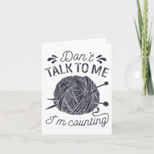 Don't Talk To Me I'm Counting Knitting Lover Knitt Card