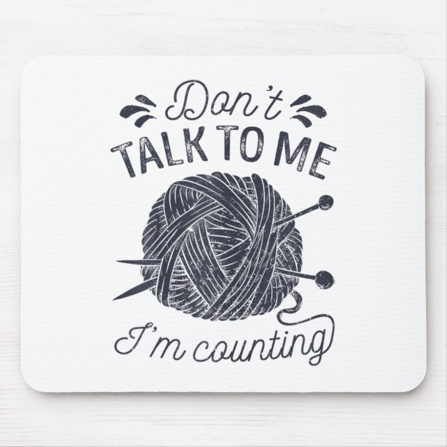 Don't Talk To Me I'm Counting Knitting Lover Knitt Mouse Mat (Front)