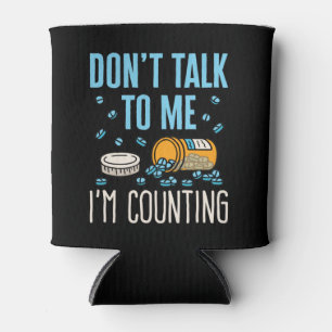 Don't Talk to Me I'm Counting Pharmacist Pharmacy Can Cooler