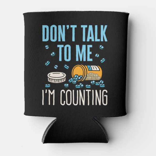 Don't Talk to Me I'm Counting Pharmacist Pharmacy Can Cooler (Front)