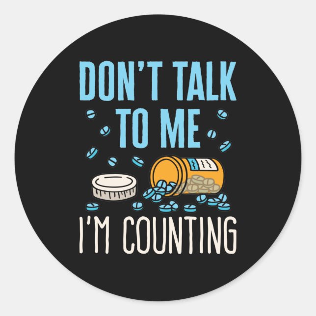 Don't Talk to Me I'm Counting Pharmacist Pharmacy Classic Round Sticker (Front)