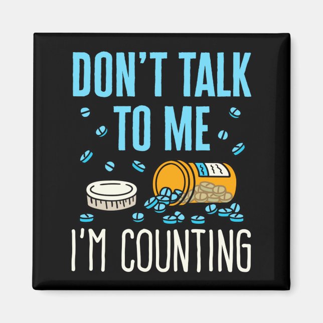 Dont Talk To Me Im Counting Pharmacist Pharmacy  Magnet (Front)