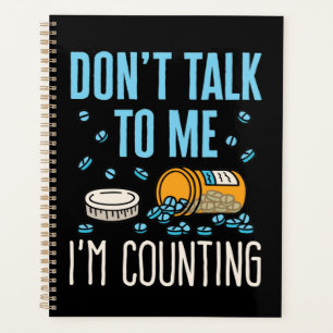 Don't Talk to Me I'm Counting Pharmacist Pharmacy Planner