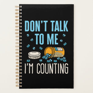 Don't Talk to Me I'm Counting Pharmacist Pharmacy Planner
