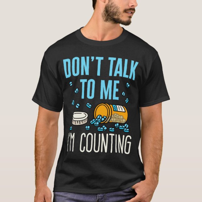Dont Talk To Me Im Counting Pharmacist Pharmacy  T-Shirt (Front)
