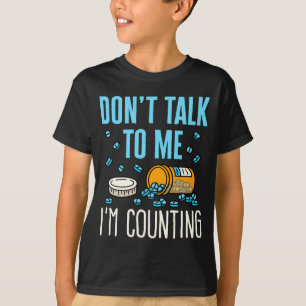 Dont Talk To Me Im Counting Pharmacist Pharmacy T-Shirt