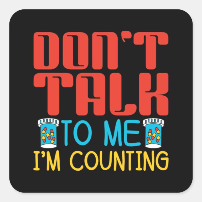 Don't Talk To Me I'm Counting Pharmacy Pharmacist Square Sticker (Front)