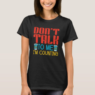 Don't Talk To Me I'm Counting Pharmacy Pharmacist T-Shirt