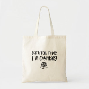 Don't Talk To Me I'm Counting tote bag