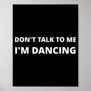 Don't Talk To Me, I'm Dancing, Funny Rave  Poster