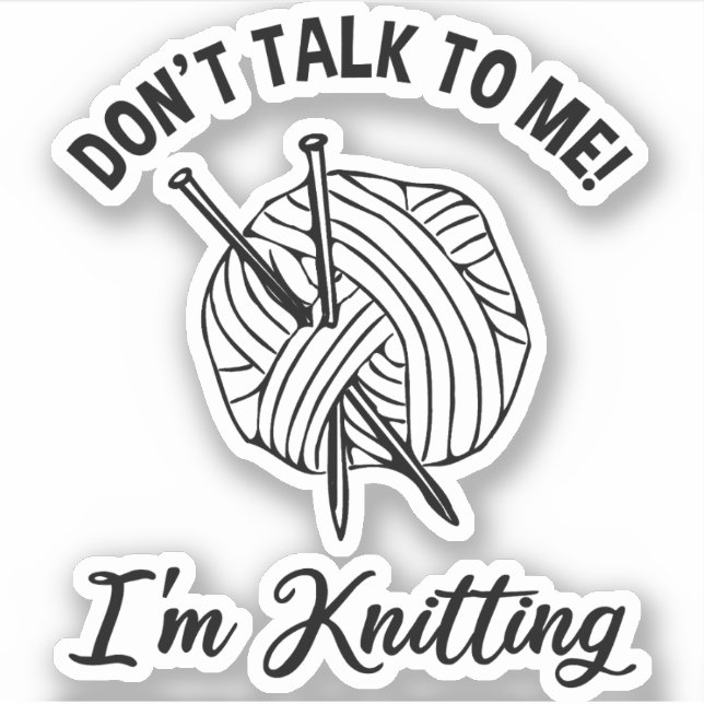 Don't Talk To Me! I'm Knitting (Front)