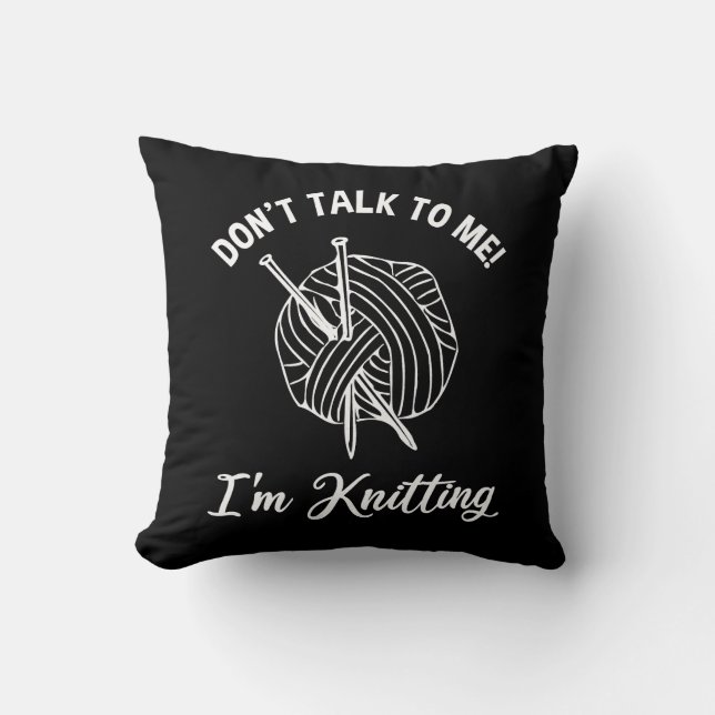 Don't Talk To Me! I'm Knitting Cushion (Front)