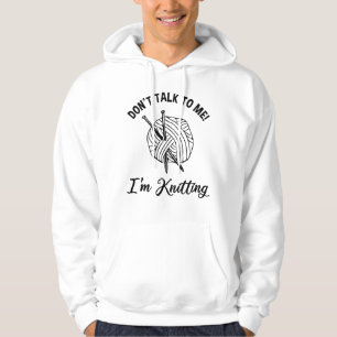 Don't Talk To Me! I'm Knitting Hoodie